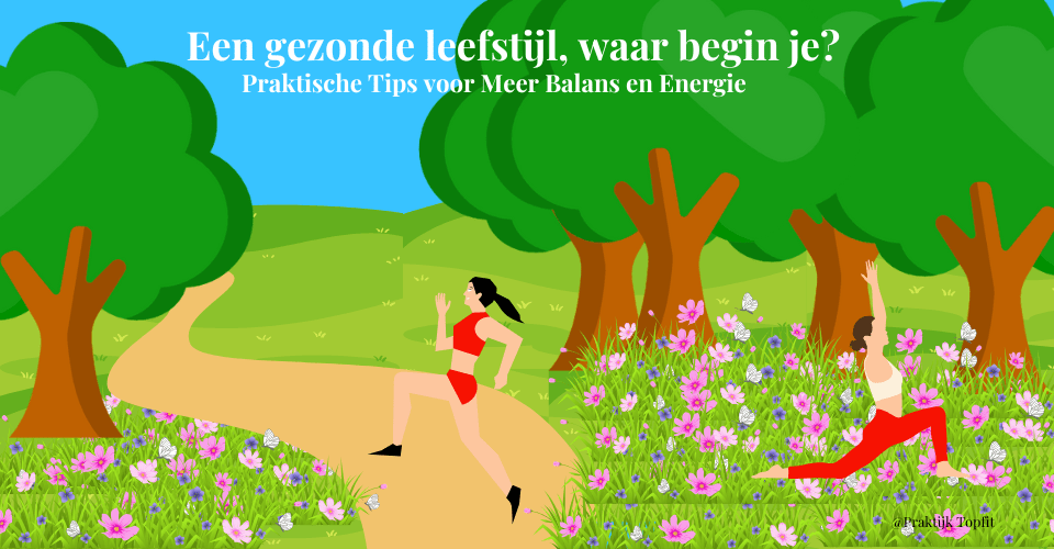 Een gezonde leefstijl, waar begin je?