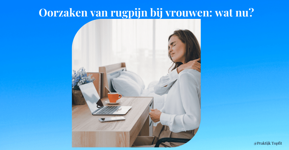 Oorzaken van rugpijn bij vrouwen: wat nu?