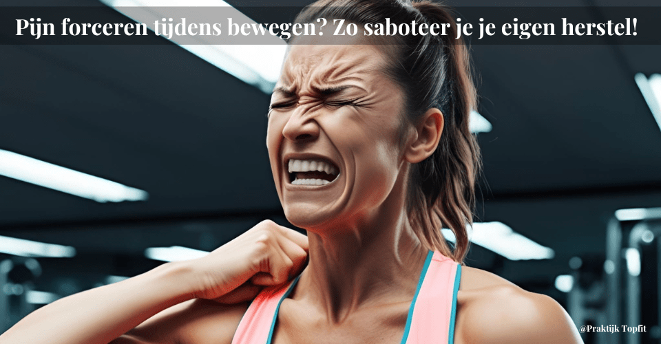 Pijn forceren tijdens bewegen? Zo saboteer je je eigen herstel!