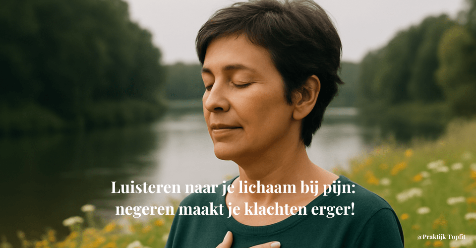 Luisteren naar je lichaam bij pijn: negeren maakt je klachten erger