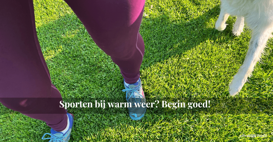 Sporten bij warm weer? Begin goed!