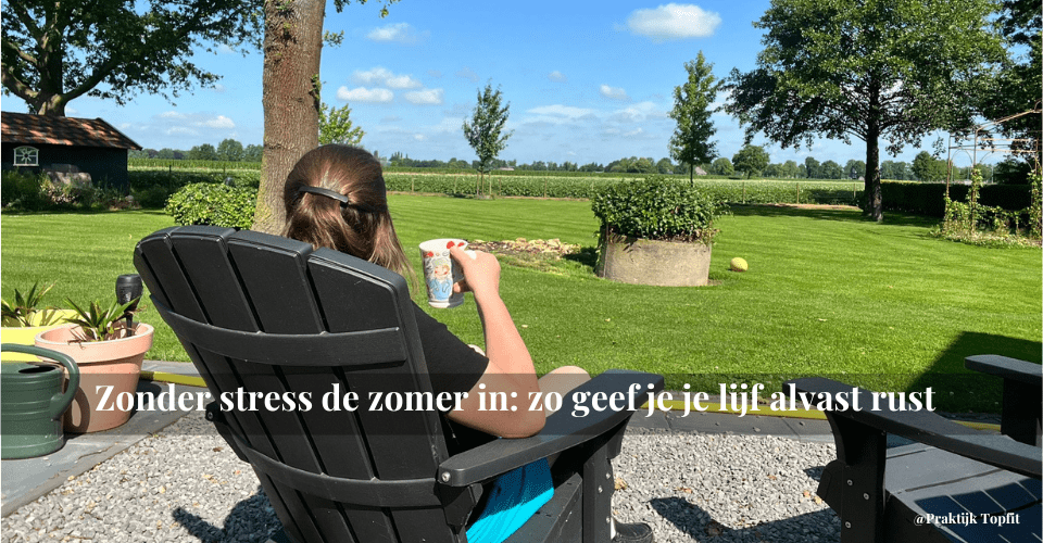 Zonder stress de zomer in: zo geef je je lijf alvast rust
