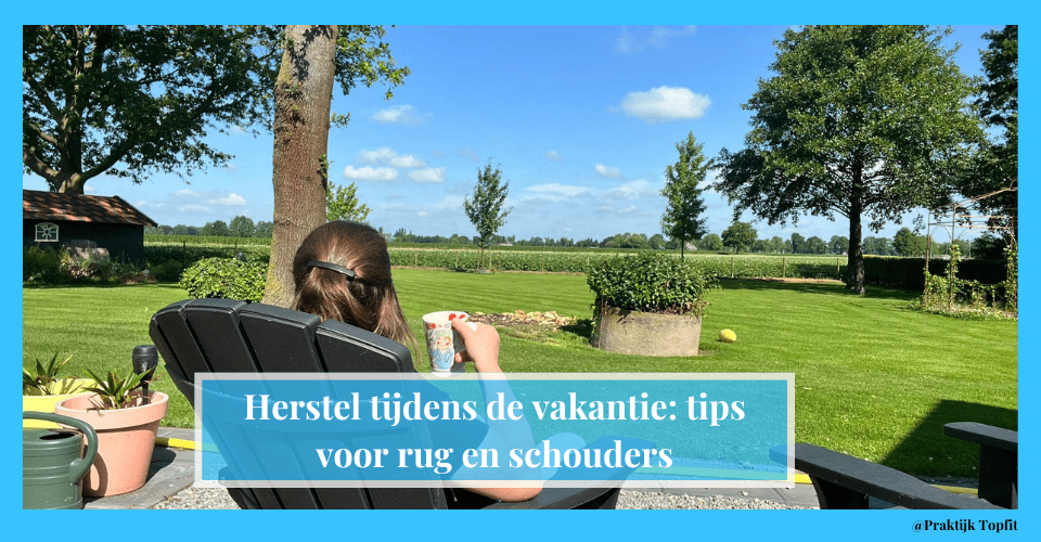 Herstel tijdens de vakantie: tips voor rug en schouders