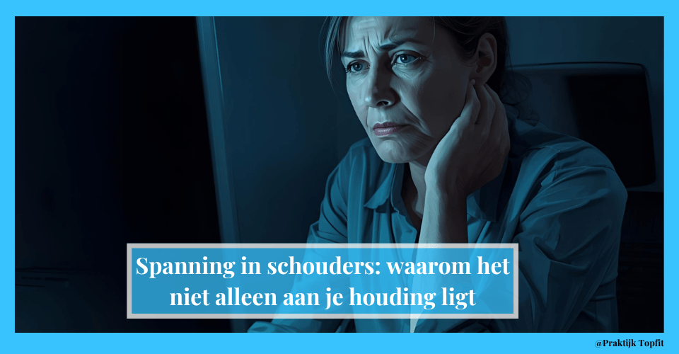 Spanning in schouders: waarom het niet alleen aan je houding ligt