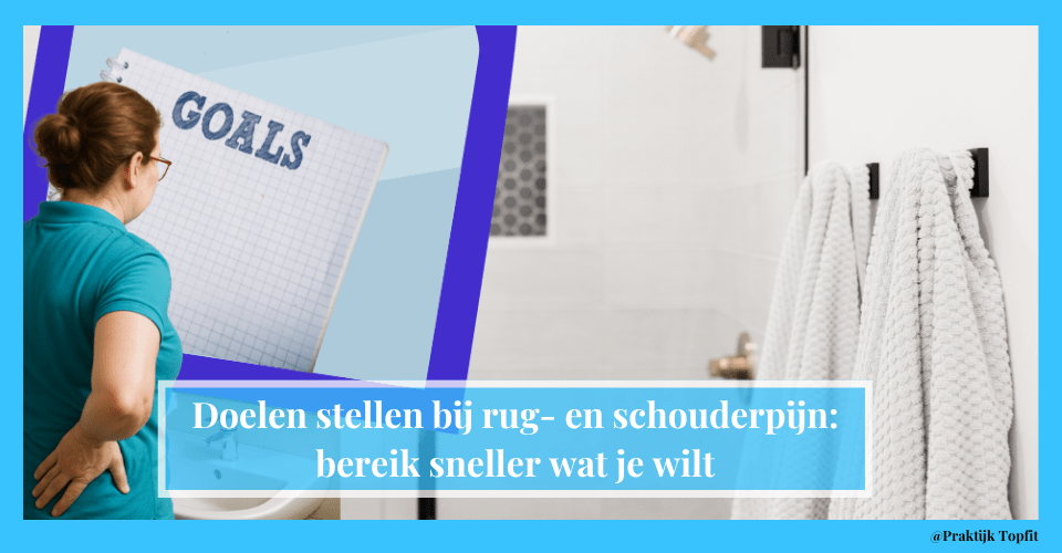 Doelen stellen bij rug- en schouderpijn: bereik sneller wat je wilt