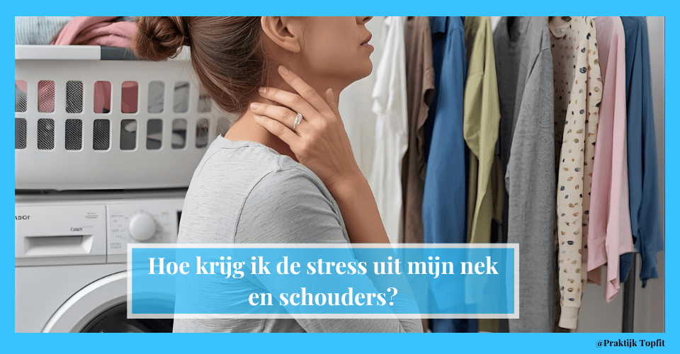 Hoe krijg ik de stress uit mijn nek en schouders?