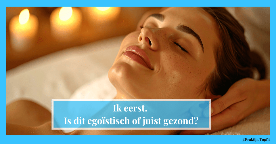 Ik eerst. Is dit egoïstisch of juist gezond?