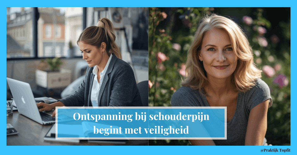 Ontspanning bij schouderpijn begint met veiligheid