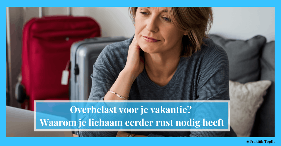 Overbelast voor je vakantie? Waarom je lichaam eerder rust nodig heeft